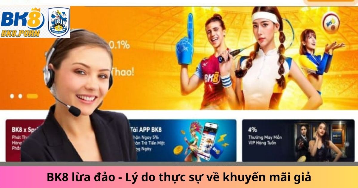 BK8 lừa đảo - Lý do thực sự về khuyến mãi giả có đúng không?