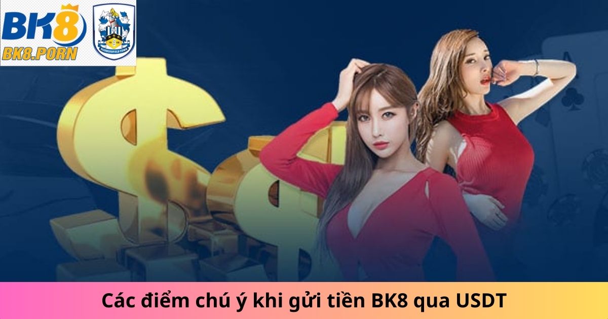 Các điểm cần chú ý khi gửi tiền vào BK8 qua USDT