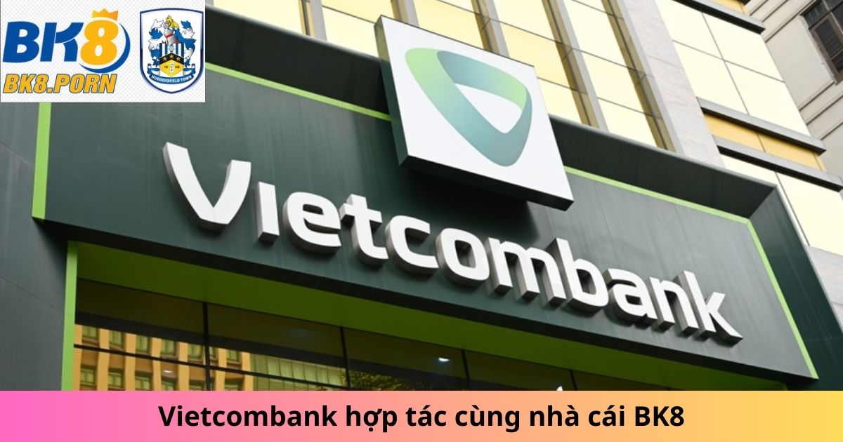 Vietcombank hợp tác cùng nhà cái BK8