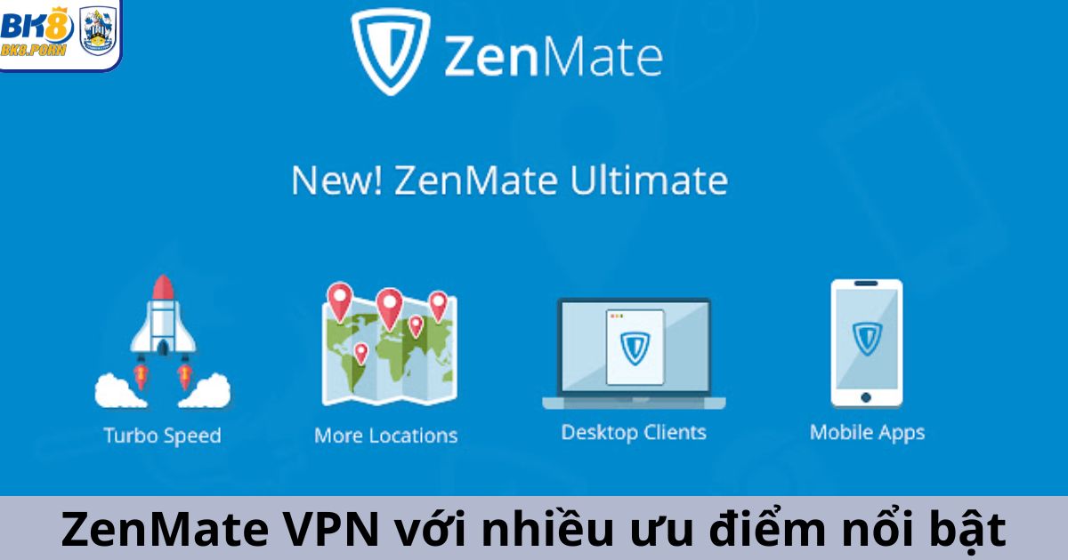Phần mềm ZenMate VPN với nhiều ưu điểm nổi bật