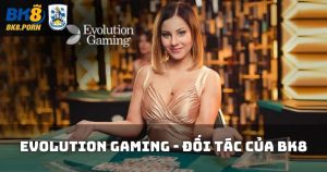Evolution Gaming - Đối tác phát hành game cho BK8